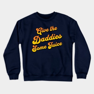 Give The Daddies Some Juice Crewneck Sweatshirt